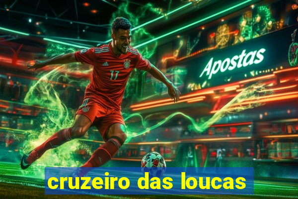 cruzeiro das loucas